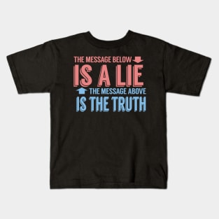 The Message Below Is A Lie The Message Above Is The Truth Kids T-Shirt